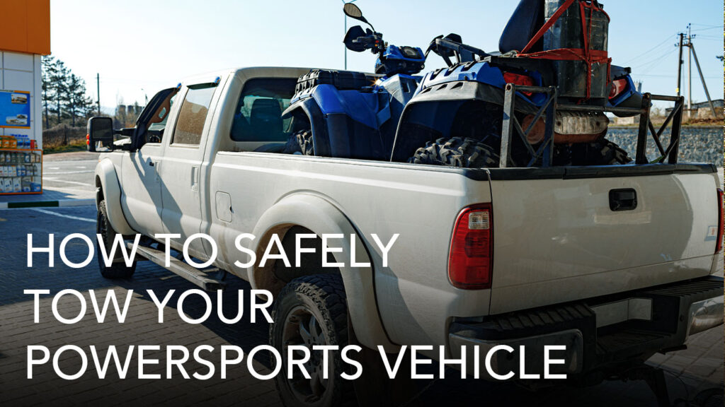 How to Safely Tow Your Powersports Vehicle