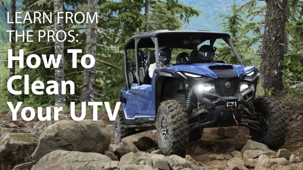 Learn From The Pros: How To Clean Your UTV